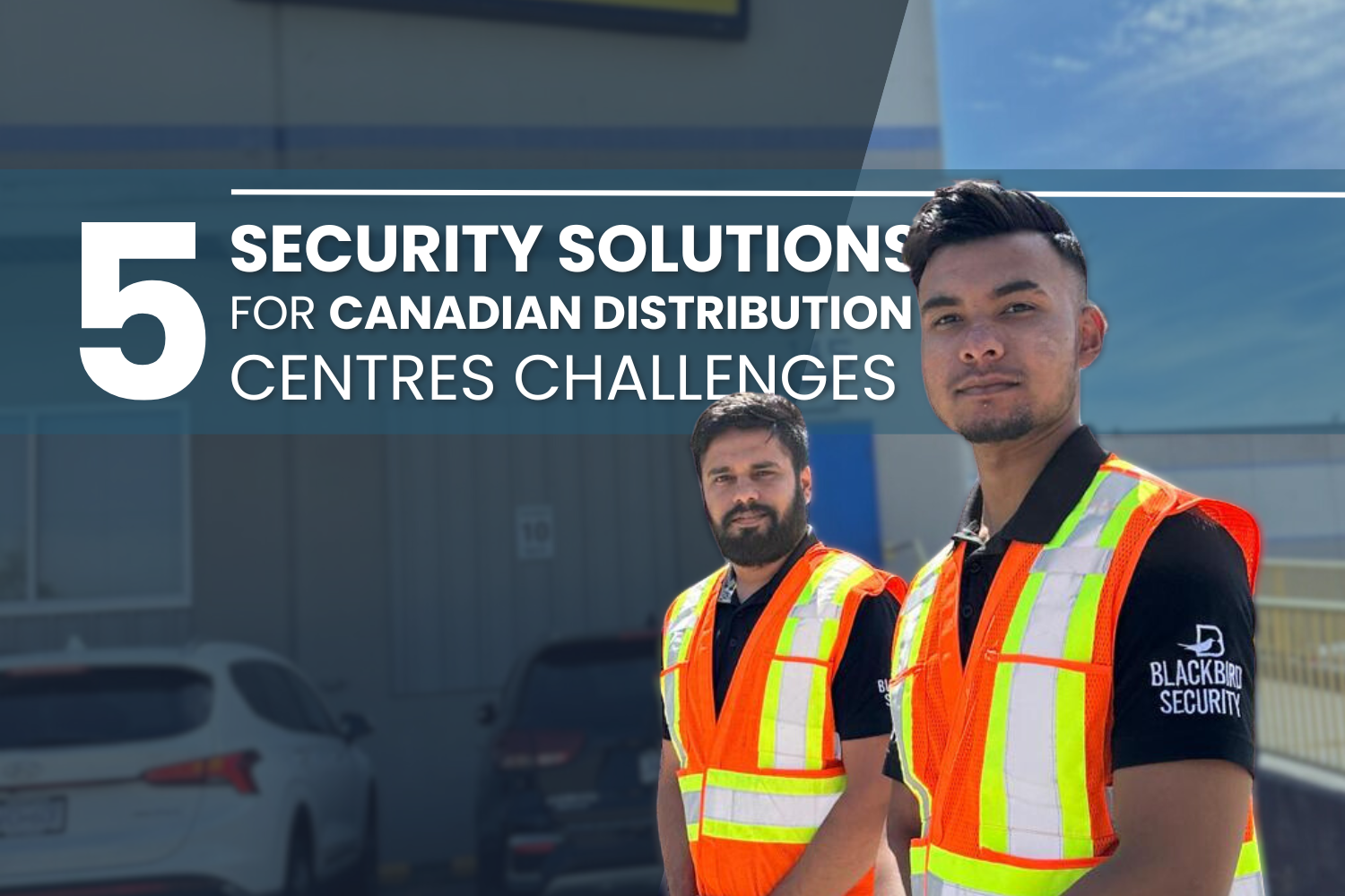 Blackbird security provides warehouse and distribution centre security services to clients in Canada Vancouver Toronto Montreal
