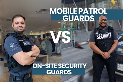 On-Site Security Guards vs Mobile Patrol: How To Choose The Right Service